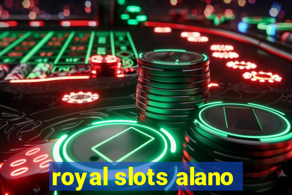 royal slots alano